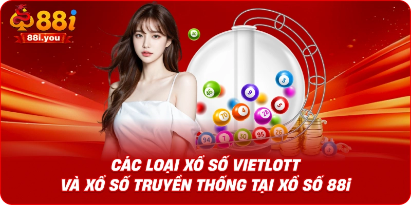 Các loại xổ số Vietlott và xổ số truyền thống tại Xổ số 88i