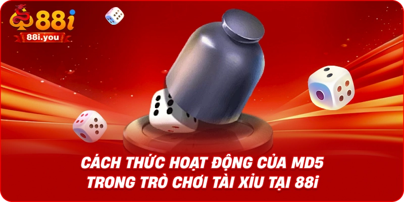 Cách thức hoạt động của MD5 trong trò chơi tài xỉu tại 88i